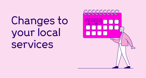 Changes to your local services 